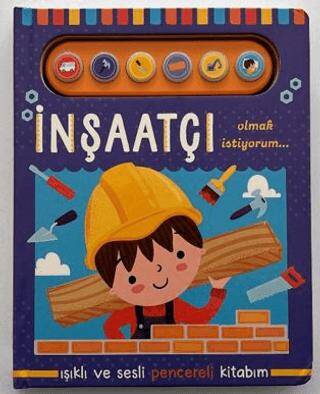 İnşaatçı Olmak İstiyorum - Işıklı ve Sesli Pencereli Kitabım - 1