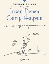 İnsan Denen Garip Hayvan - Turhan Selçuk Seçkisi - Desen Yayınları