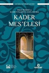 İnsan İradesi ve Kudret-i İlahiyye Bağlamında Kader Mes’elesi - Ensar Neşriyat