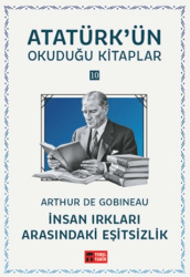 İnsan Irkları Arasındaki Eşitsizlik - Atatürk`ün Okuduğu Kitaplar 10 - Temel Tarih Kitaplığı