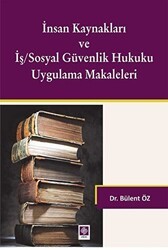 İnsan Kaynakları ve İş-Sosyal Güvenlik Hukuku Uygulamalı Makaleleri - Ekin Basım Yayın