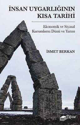 İnsan Uygarlığının Kısa Tarihi: Ekonomik ve Siyasal Kurumların Dünü ve Yarını - 1