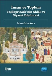 İnsan ve Toplum: Taşköprizade’nin Ahlak ve Siyaset Düşüncesi - İlem Yayınları