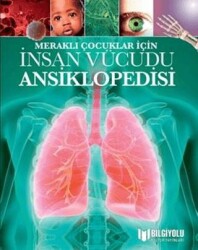 İnsan Vücudu Ansiklopedisi - Meraklı Çocuklar İçin - Bilgiyolu Kültür Yayınları