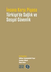 İnsana Karşı Piyasa Türkiye`de Sağlık ve Sosyal Güvenlik - Nota Bene Yayınları