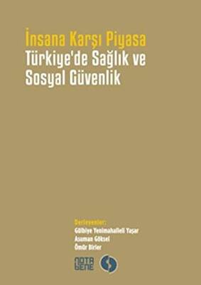 İnsana Karşı Piyasa Türkiye`de Sağlık ve Sosyal Güvenlik - 1