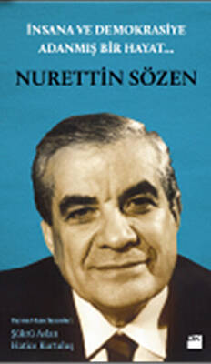 İnsana ve Demokrasiye Adanmış Bir Hayat: Nurettin Sözen - 1