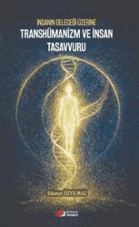 İnsanın Geleceği Üzerine Transhümanizm ve İnsan Tasavvuru - Berikan Yayınevi