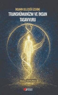 İnsanın Geleceği Üzerine Transhümanizm ve İnsan Tasavvuru - 1