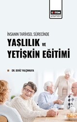 İnsanın Tarihsel Sürecinde Yaşlılık ve Yetişkin Eğitimi - Eğitim Yayınevi - Bilimsel Eserler