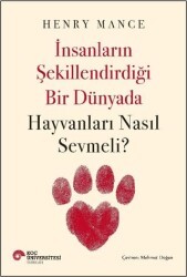 İnsanların Şekillendirdiği Bir Dünyada Hayvanları Nasıl Sevmeli? - Koç Üniversitesi Yayınları