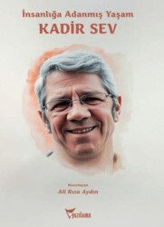 İnsanlığa Adanmış Yaşam: Kadir Sev - 1