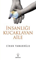 İnsanlığı Kucaklayan Aile - İlgi Kültür Sanat Yayınları