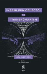 İnsanlığın Geleceği ve Transhümanizm - İnsan Yayınları