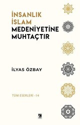 İnsanlık İslam Medeniyetine Muhtaçtır - Çıra Yayınları