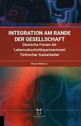 İntegration am Rande der Gesellschaft Deutsche Frauen als ‘Lebensabschnittspartnerinnen’ Türkischer Gastarbeiter - Akademisyen Kitabevi