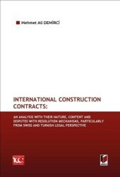 International Construction Contracts: An Analysis Of Their Nature, Content And Disputes With Resolution Mechanisms, Particularly From Swiss And Turkish Legal Perspective - Adalet Yayınevi