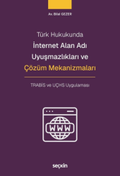 İnternet Alan Adı Uyuşmazlıkları ve Çözüm Mekanizmaları - Seçkin Yayıncılık