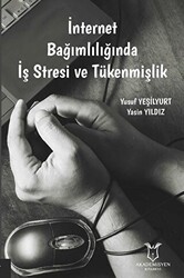 İnternet Bağımlılığında İş Stresi ve Tükenmişlik - Akademisyen Kitabevi