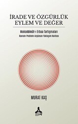 İrade ve Özgürlük Eylem ve Değer Mukaddimat-ı Erbaa Tartışmaları - Sonçağ Yayınları