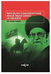 İran İslam Cumhuriyeti`nde Kimlik İnşası Süreci Ve Mehdilik - Akçağ Yayınları