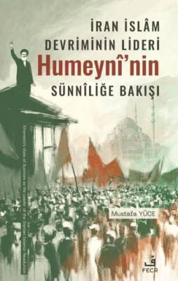 İran İslâm Devriminin Lideri Humeynî’nin Sünnîliğe Bakışı - 1
