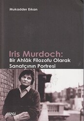 Iris Murdoch: Bir Ahlak Filozofu Olarak Sanatçının Portresi - Çizgi Kitabevi Yayınları