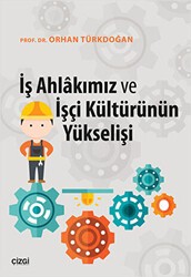 İş Ahlakımız ve İşçi Kültürünün Yükselişi - Çizgi Kitabevi Yayınları