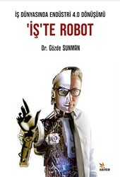 İş Dünyasında Endüstri 4.0 Dönüşümü: `İş`te Robot - Kriter Yayınları