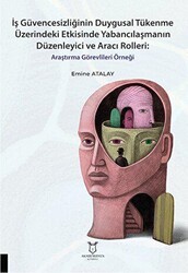 İş Güvencesizliğinin Duygusal Tükenme Üzerindeki Etkisinde Yabancılaşmanın Düzenleyici ve Aracı Rolleri Araştırma Görevlileri Örneği - Akademisyen Kitabevi