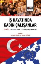 İş Hayatında Kadın Çalışanlar Türkiye Avrupa Ülkeleri Karşılaştırmaları - Eğitim Yayınevi - Bilimsel Eserler