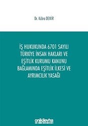 İş Hukukunda 6701 Sayılı Türkiye İnsan Hakları ve Eşitlik Kurumu Kanunu Bağlamında Eşitlik İlkesi ve Ayrımcılık Yasağı - On İki Levha Yayınları