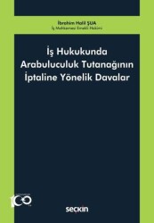 İş Hukukunda Arabuluculuk Tutanağının İptaline Yönelik Davalar - Seçkin Yayıncılık
