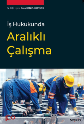 İş Hukukunda Aralıklı Çalışma - 1