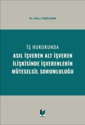 İş Hukukunda Asıl İşveren Alt İşveren İlişkisinde İşverenlerin Müteselsil Sorumluluğu - Adalet Yayınevi