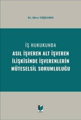 İş Hukukunda Asıl İşveren Alt İşveren İlişkisinde İşverenlerin Müteselsil Sorumluluğu - 1