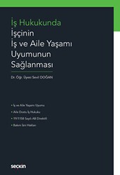 İş Hukukunda İşçinin İş ve Aile Yaşamı Uyumunun Sağlanması - Seçkin Yayıncılık