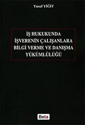 İş Hukukunda İşverenin Çalışanlara Bilgi Verme ve Danışma Yükümlülüğü - Beta Yayınevi