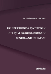 İş Hukukunda İşverenin Girişim Özgürlüğünün Sınırlandırılmas - On İki Levha Yayınları
