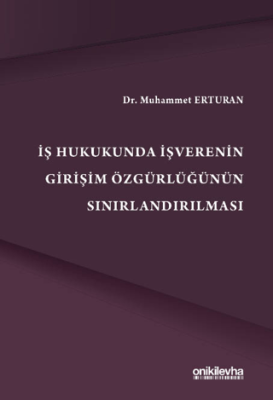 İş Hukukunda İşverenin Girişim Özgürlüğünün Sınırlandırılmas - 1