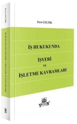 İş Hukukunda İşyeri ve İşletme Kavramları - Yetkin Yayınları