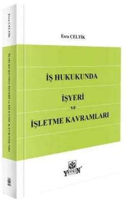 İş Hukukunda İşyeri ve İşletme Kavramları - 1