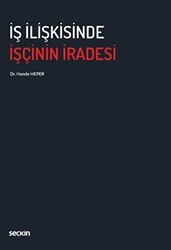 İş İlişkisinde İşçinin İradesi - Seçkin Yayıncılık