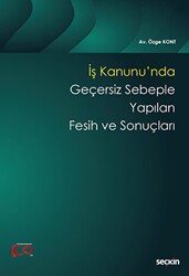 İş Kanunu`nda Geçersiz Sebeple Yapılan Fesih ve Sonuçları - Seçkin Yayıncılık