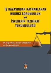 İş Kazasından Kaynaklanan Hukuki Sorumluluk ve İşverenin Tazminat Yükümlülüğü - Adalet Yayınevi