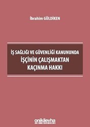 İş Sağlığı ve Güvenliği Kanununda İşçinin Çalışmaktan Kaçınma Hakkı - On İki Levha Yayınları
