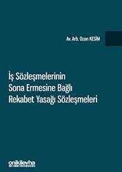 İş Sözleşmelerinin Sona Ermesine Bağlı Rekabet Yasağı Sözleşmeleri - On İki Levha Yayınları