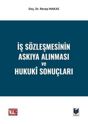 İş Sözleşmesinin Askıya Alınması ve Hukukî Sonuçları - 1