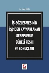 İş Sözleşmesinin İşçiden Kaynaklanan Sebeplerle Süreli Feshi ve Sonuçları - Seçkin Yayıncılık