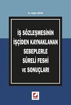 İş Sözleşmesinin İşçiden Kaynaklanan Sebeplerle Süreli Feshi ve Sonuçları - 1